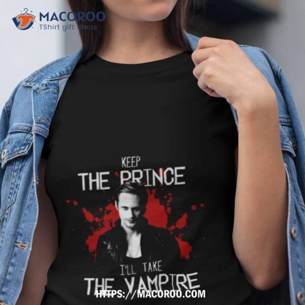 Keep The Prince I’ll Take The Vampire True Blood Shirt