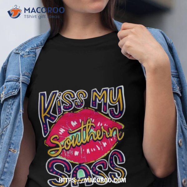 Kiss My Southern Sass Shirt