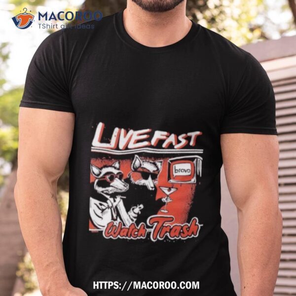 Live Fast Watch Trash Shirt