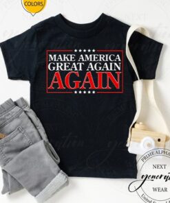 make america great again again tshirts