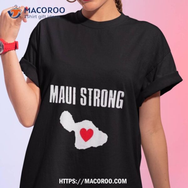 Maui Strong Tshirts Lahaina Hawaii Wildfire 2023 Shirt