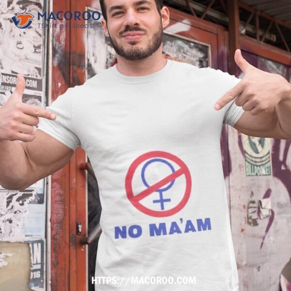 No Ma’am Sign Shirt