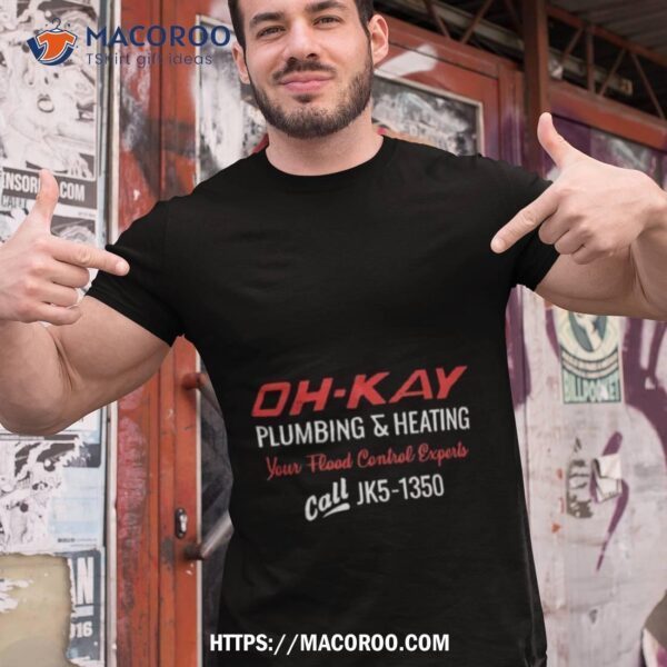 Oh Kay Plumbing & Heating Shirt