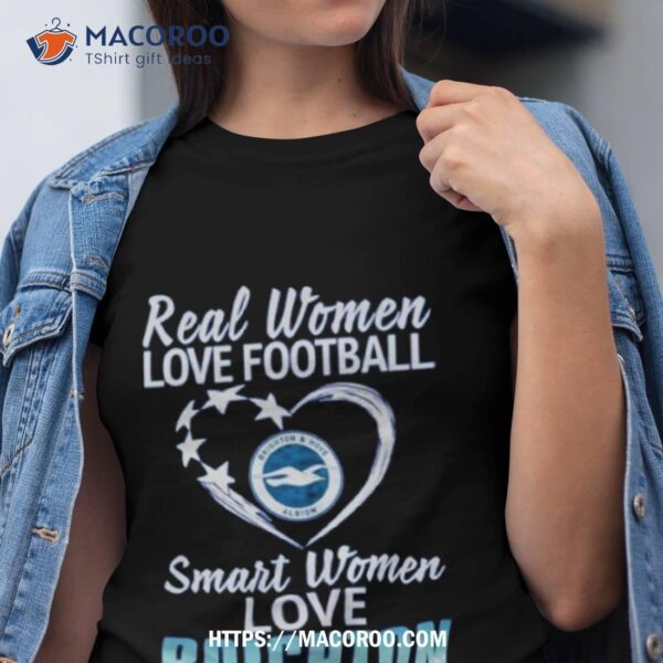 Real Women Love Football Smart Women Love Brighton Shirt