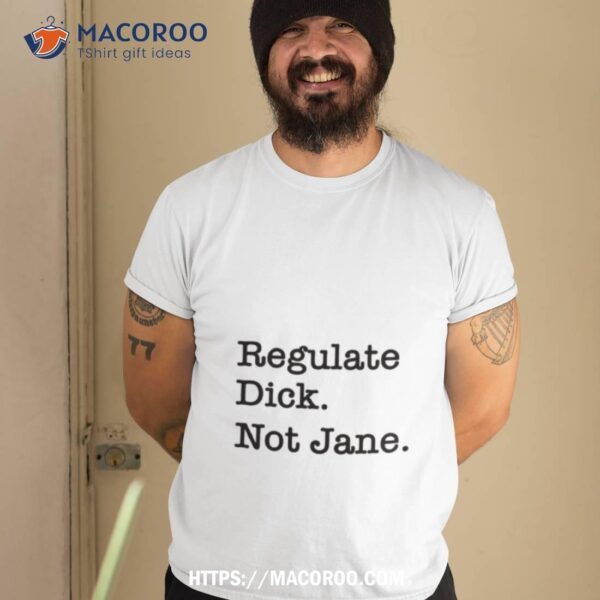 Regulate Dick Not Jane Black Texshirt