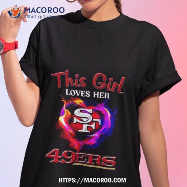 San Francisco 49ers This Girl Love Her 49ers 2023 Shirt