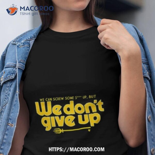 Seattle Mariners We Don’t Give Up Shirt