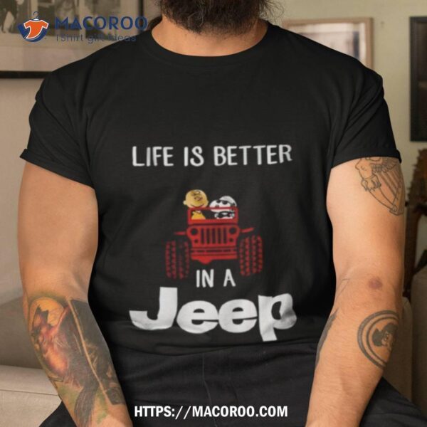 Snoopy And Charlie Brown Life Is Better In A Jeep 2023 Shirt