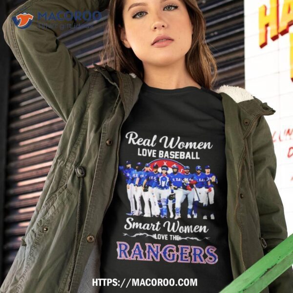 Texas Rangers Real Women Love Baseball Smart Women Love The Rangers 2023 Shirt