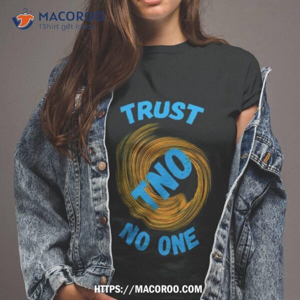 Trust No One Be Careful Shirt