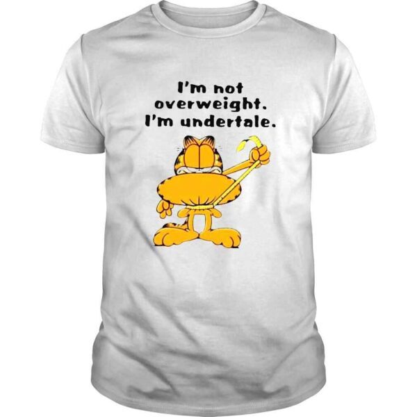 2022 Garfield Im Not Overweight I’m Undertale Shirt