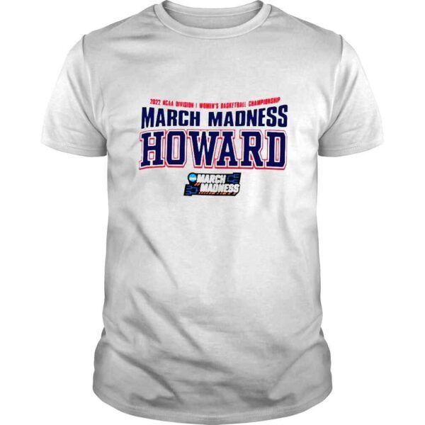 2022 NCAA Division I Womens Basketball Championship March Madness Howard shirt