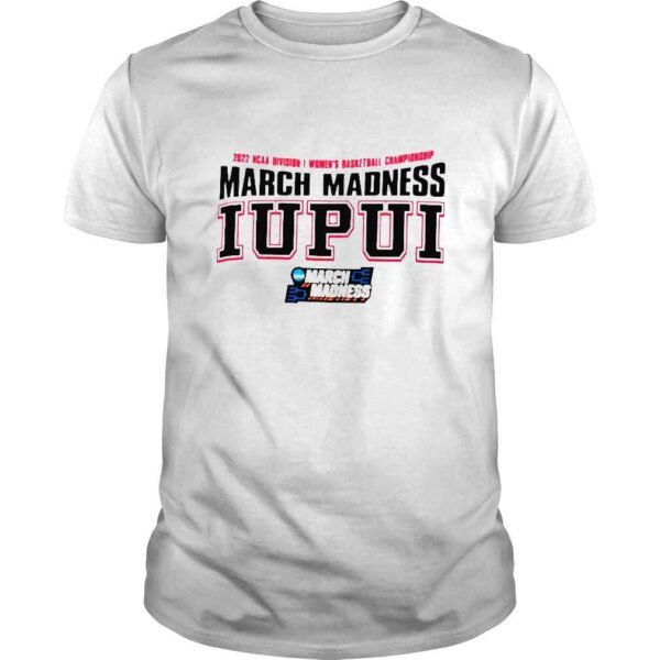 2022 NCAA Division I Womens Basketball Championship March Madness Iupui shirt