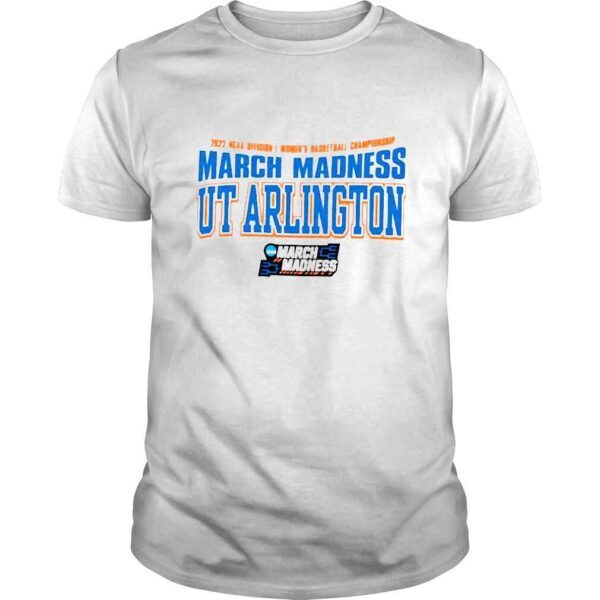 2022 NCAA Division I Womens Basketball Championship March Madness UT Arlington shirt