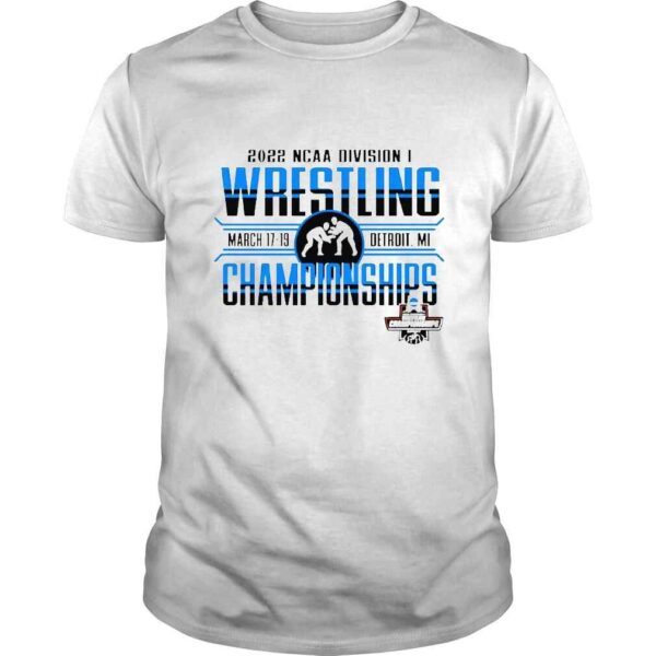 2022 NCAA Division I Wrestling Championships March 17 19 Detroit MI shirt