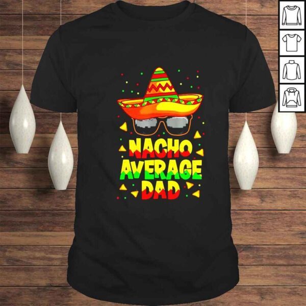 2022 Nacho average dad mexican father cinco de mayo daddy fiesta shirt