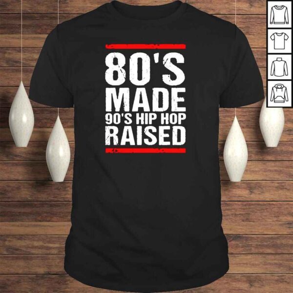 80’S Made 90’S Hip Hop Raised Tshirt