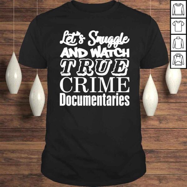 A Venezuelan Chick Let’s Snuggle And Watch True Crime Documentaries Shirt