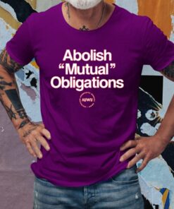 Abolish Mutual Obligations T-Shirts