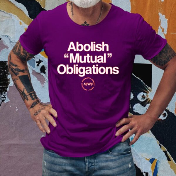 Abolish Mutual Obligations T-Shirts