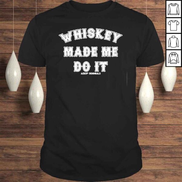 Aesop Originals Merch Whisky Made Me Do It Shirt