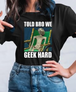 Alien Told Bro We Geek Hard T-Shirt