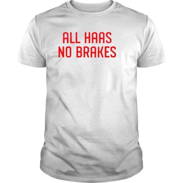 All haas no breaks shirt