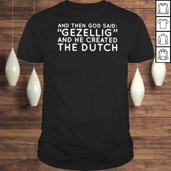 And then god said gezellig and he created the dutch shirt