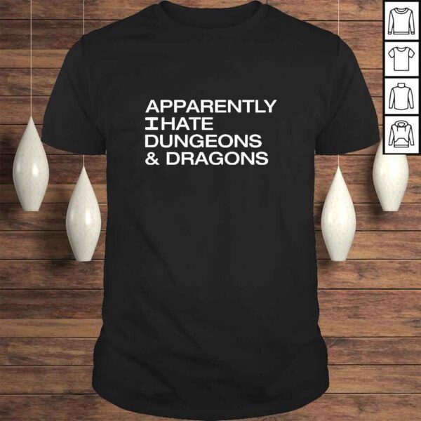 Apparently I Hate Dungeons And Dragons TShirt