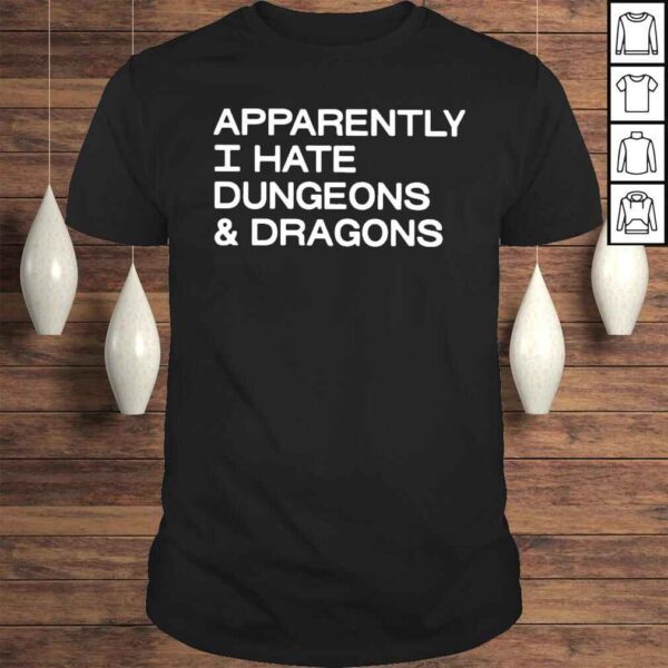 Apparently I Hate Dungeons & Dragons Shirt