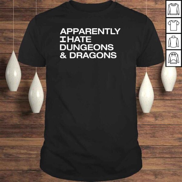 Apparently hate dungeons and dragons shirt