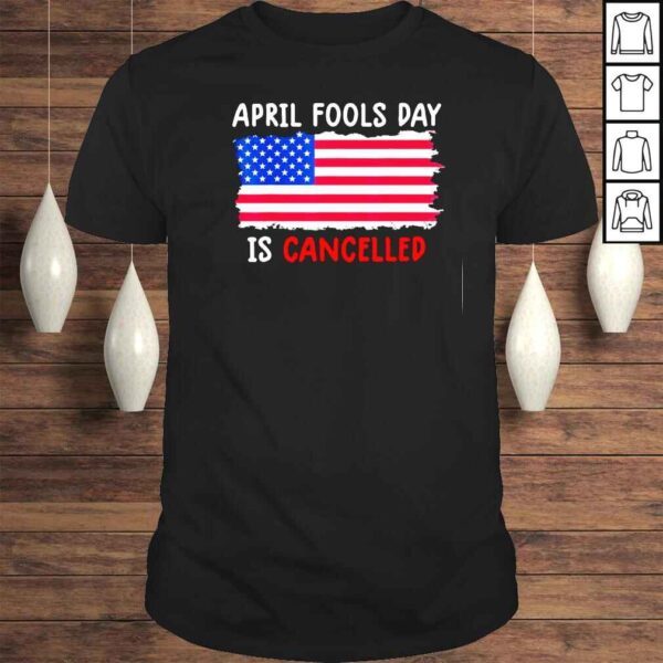 April Fools Day is Cancelled April 1st Tee Shirt