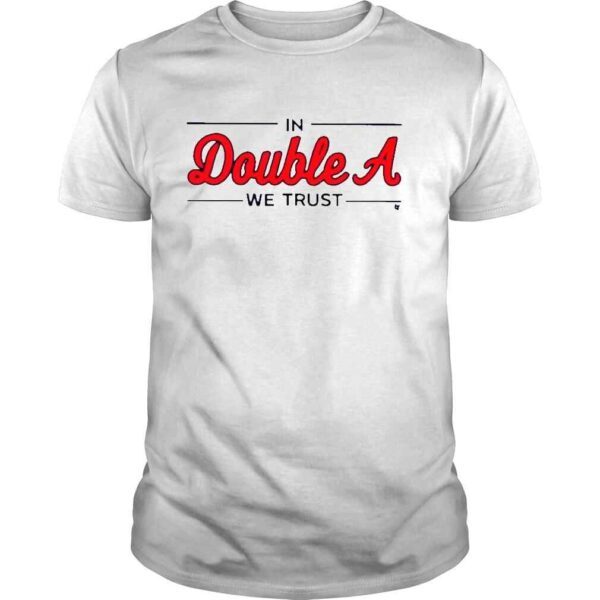 Atlanta Baseball In Double A We Trust Shirt