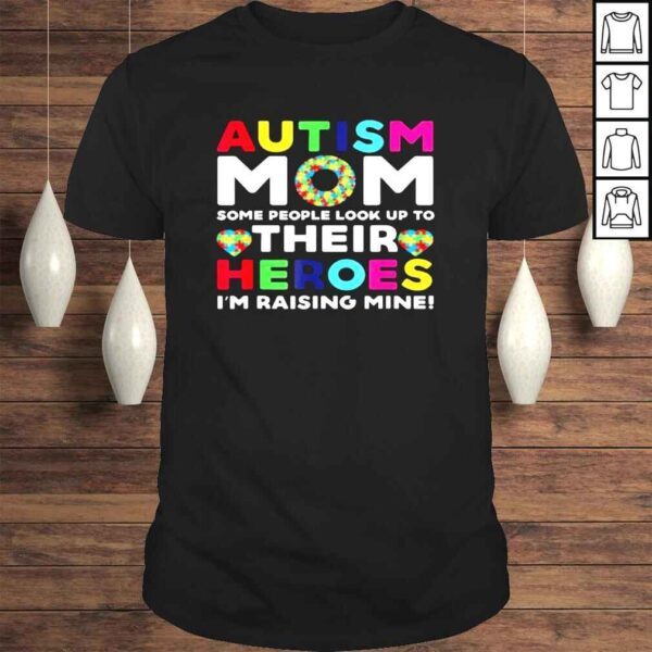 Autism mom some people look up their heroes autism awareness shirt