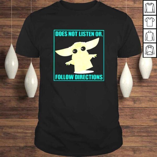 Baby Yoda does not listen or follow directions Tshirt