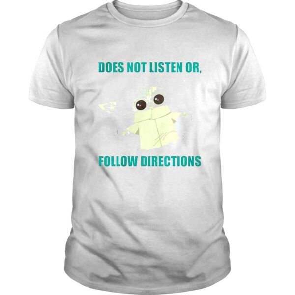 Baby Yoda does not listen or follow directions shirt