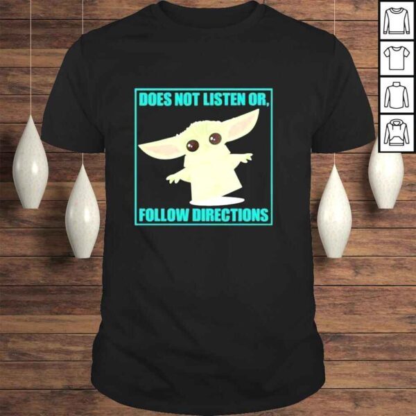 Baby yoda Don’t Listen Does Not Listen Or Follow Directions Shirt