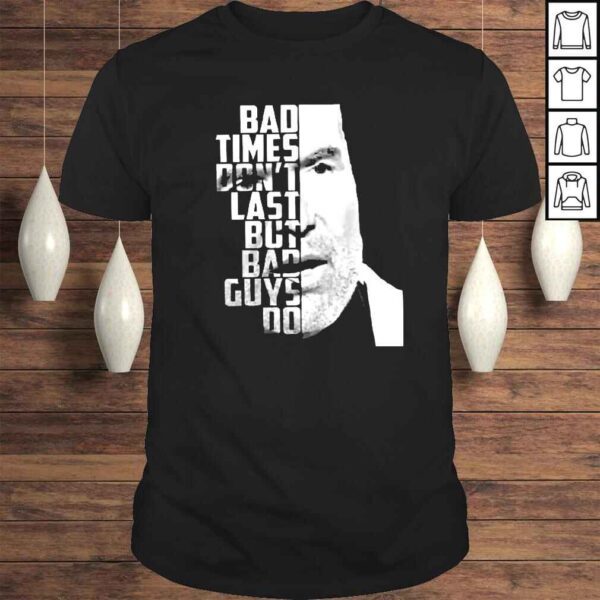 Bad Times Dont Last But Bad Guys Do Scott Hall Shirt