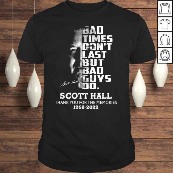 Bad times dont last bad guys do Scott Hall thank You for the memories 19582022 signature shirt