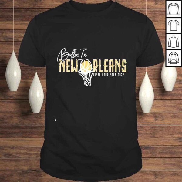 Ballin In New Orleans Final Four Nola 2022 shirt