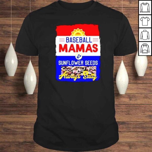 Baseball mamas and sunflower seeds always salty shirt