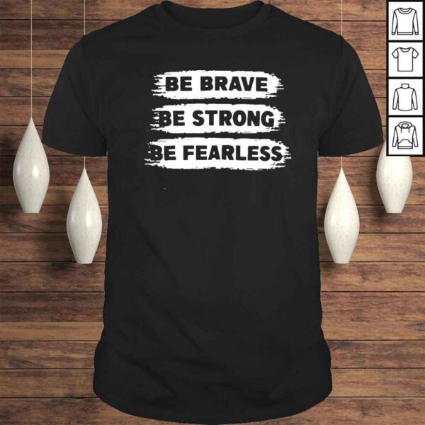 Be Brave Be Strong Be Fearless Shirts