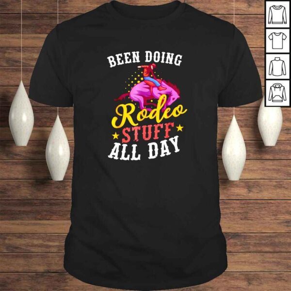 Been doing rodeo stuff all day shirt