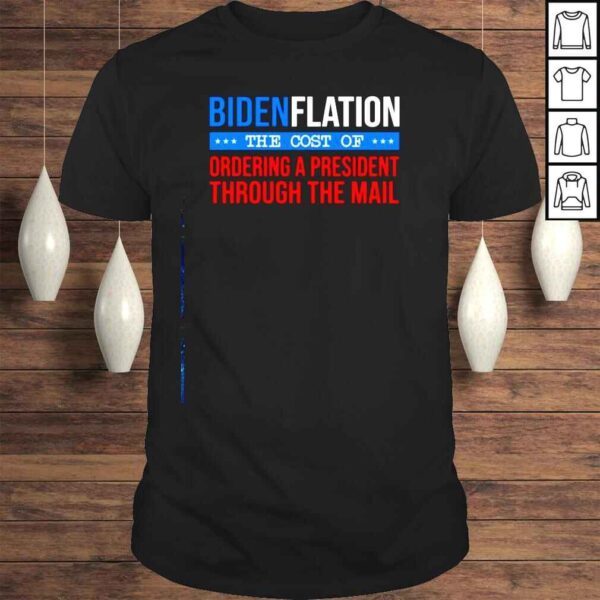 Biden Flation the cost of ordering a president through the mail Tshirt