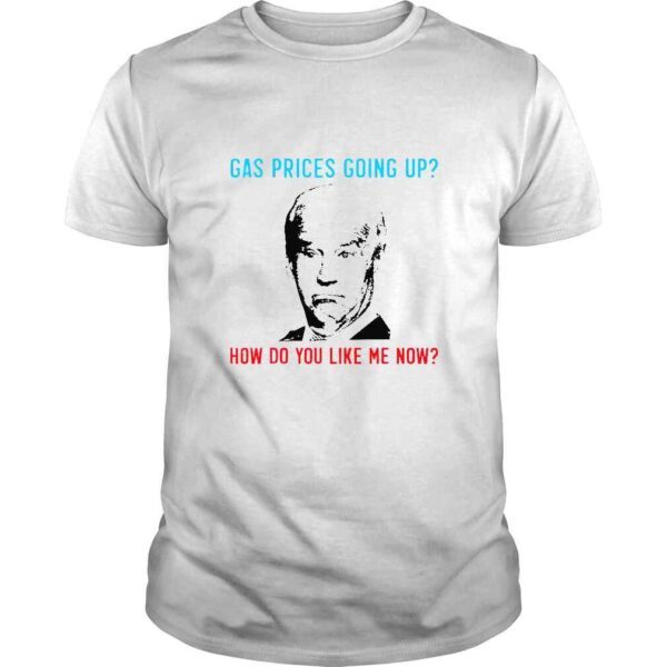 Biden Gas Prices Gas Pump How Do Like Me Now TShirt
