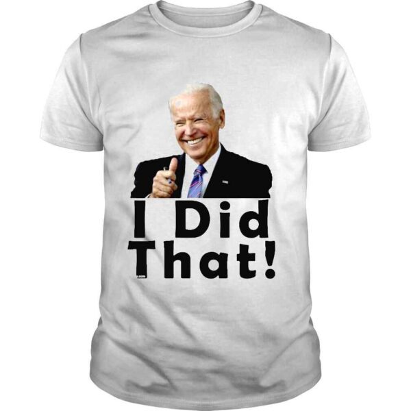 Biden Like  I Did That Shirt