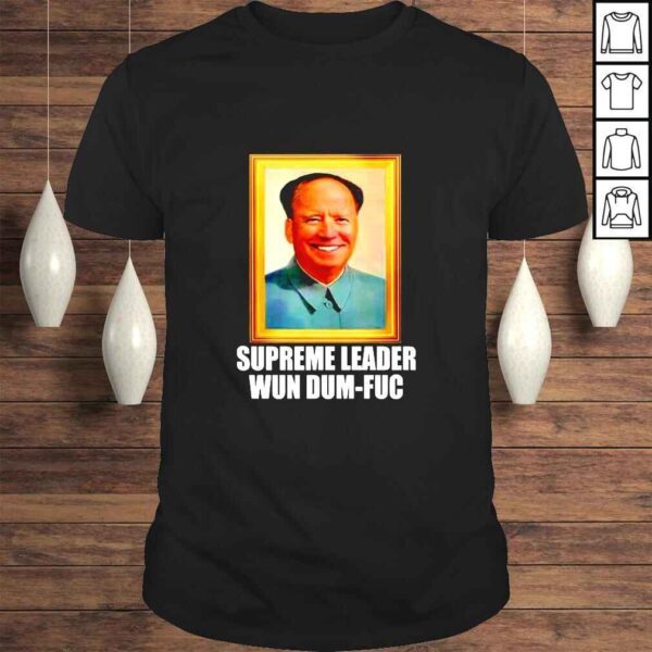 Biden Supreme Leader Wun DumFuc TShirt