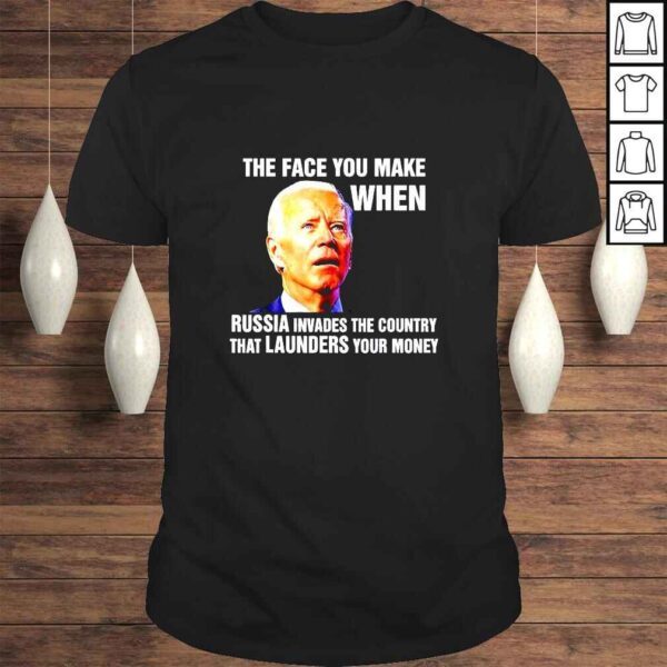 Biden The Face You Make When Russia Invades Country TShirt