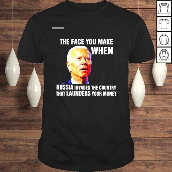 Biden the face you make when Russian invades the country shirt