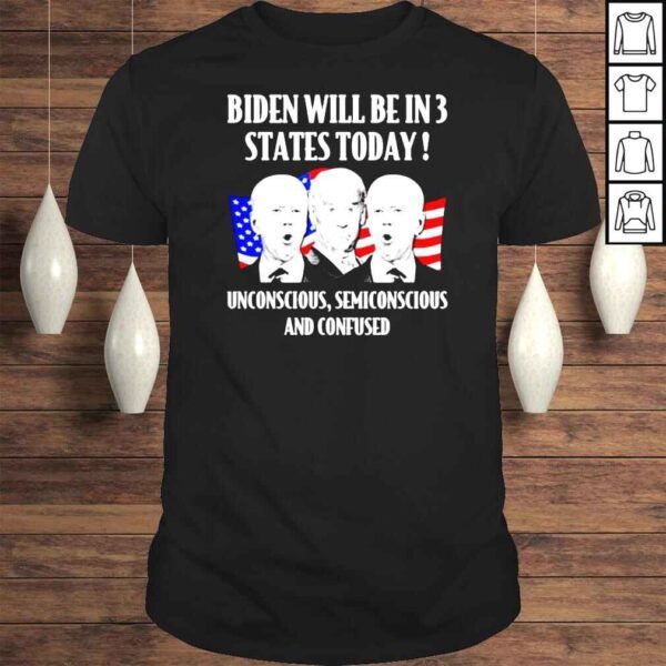 Biden will be in 3 states today confusion disorientation unconscious shirt